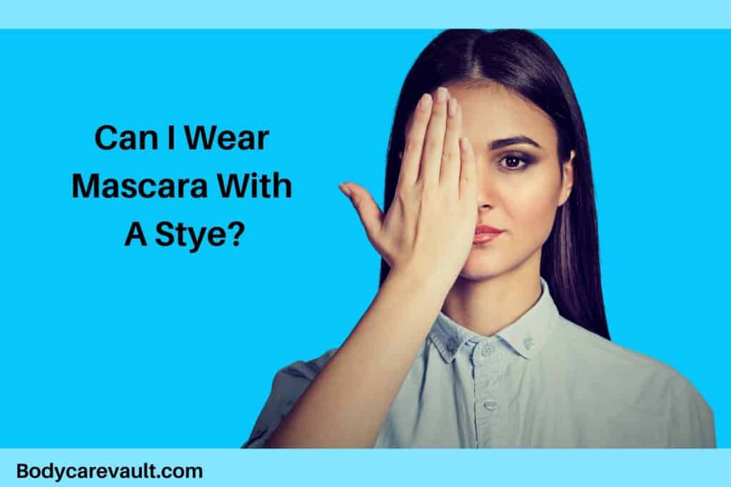 Can I Wear Mascara With A Stye