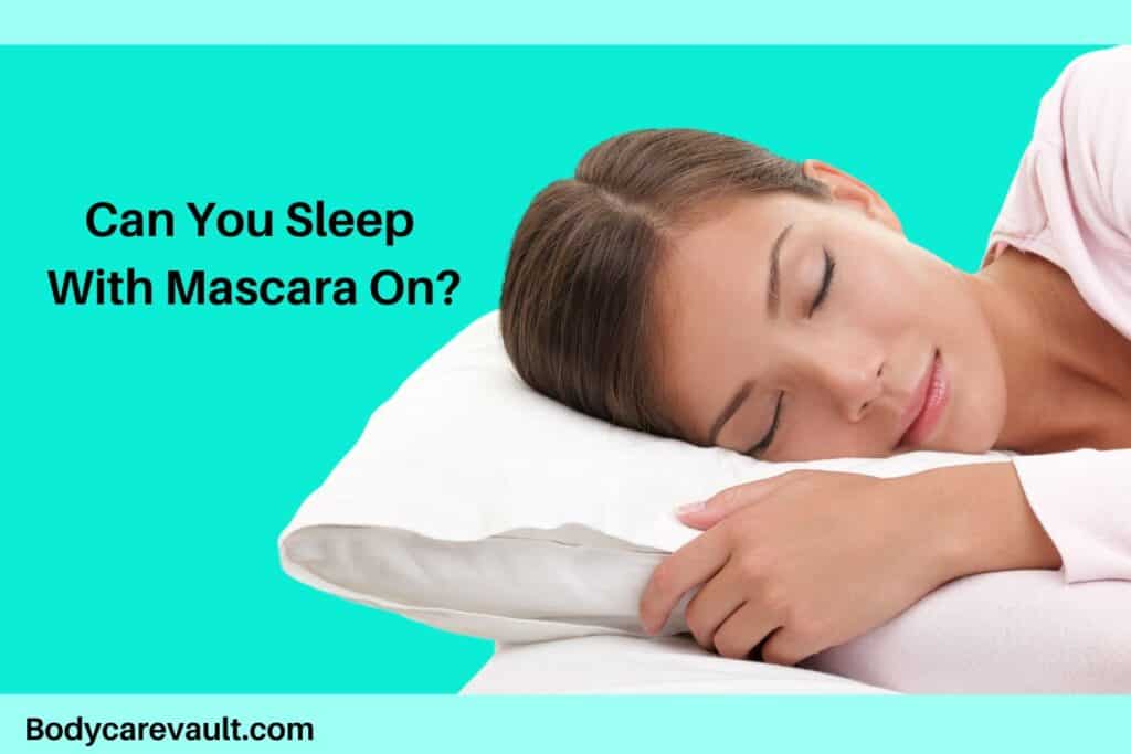 Can You Sleep With Mascara On