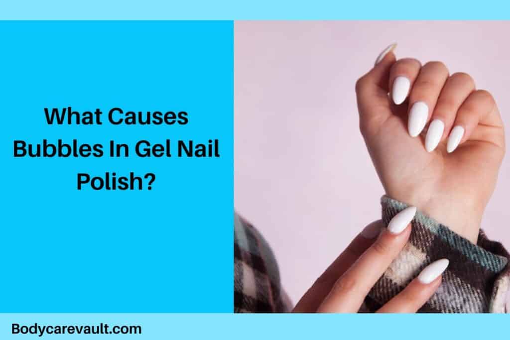 What Causes Bubbles In Gel Nail Polish