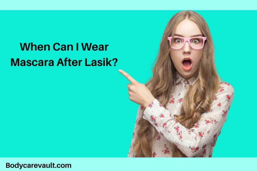 when can I wear mascara after LASIK?